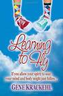Learning To Fly: If You Allow Your Spirit To Soar, Your Mind And Body Mig - Good