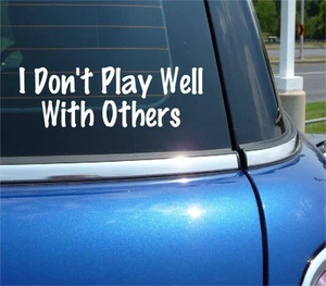 I DON’T PLAY WELL WITH OTHERS DECAL STICKER FUNNY ANTI SOCIAL ROAD RAGE CAR - Picture 1 of 3