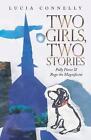 Two Girls Two Stories Polly Pierce And Rogo The Magnificent By Lucia Connelly E
