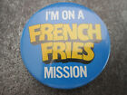 I'm On A French Fries Mission Pin Badge Button (L6B)