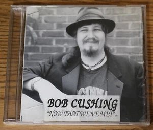 BOB CUSHING Now That We've Met CD 2001 J-Bird - Scratches - Picture 1 of 6