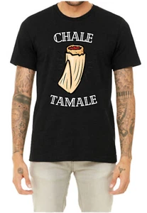 CHALE TAMALE Unisex Black T-Shirt Funny Food Tamales Tee  Adult  S - XXXL - Picture 1 of 2