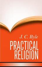 Practical Religion: Being Plain Papers on the Daily Duties, Experience, Dangers