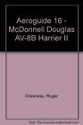 Aeroguide 16: Mcdonnell Douglas Av-8B Harrier Ii By Roger Chesneau **Excellent**