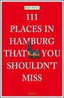 111 Places In Hamburg That You Shouldn't Miss (111 Places/Shops) By Rike Wolf