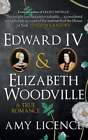 Edward Iv & Elizabeth Woodville: A True Romance By Amy Licence: Used