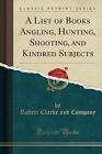 A List of Books Angling, Hunting, Shooting, and Ki