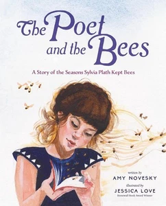 The Poet and the Bees: A Story of the Seasons Sylvia Plath Kept Bees by Amy Nove - Picture 1 of 1