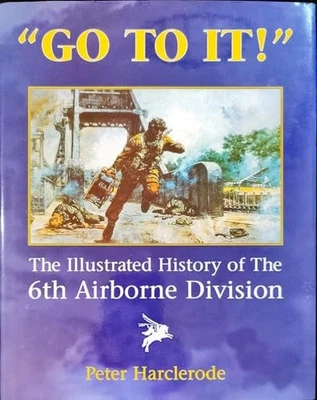 Go to It!: An Illustrated History of the 6th Ai... by Harclerode, Peter Hardback - Image 1 of 2