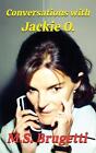Conversations with Jackie O. by M.S. Brugetti Paperback Book
