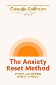 The Anxiety Reset Method: Master your anxious mind in 12 weeks by Georgie Collin - Picture 1 of 1