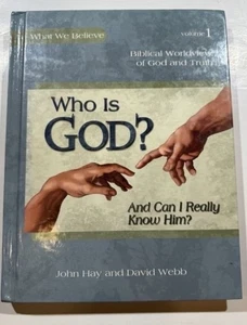 What We Believe Series #1 Who is God? And Can I Really Know Him? by David Webb, - Picture 1 of 1