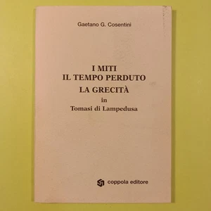 I MITI IL TEMPO PERDUTO LA GRECITÀ IN TOMASI DI LAMPEDUSA COSENTINI COPPOLA 2002 - Imagen 1 de 2
