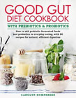 Carolyn Humphri The Good Gut Diet Cookbook: With Prebiotics And Probi (Hardback)