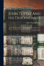 John Tuttle And His Descendants: Being A Continuation Of The Large Volume Of ...