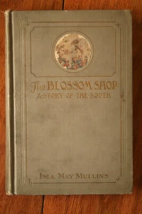 The Blossom Shop: A Story of the South by Isla May Mullins 1915 The Page Company - Picture 1 of 5