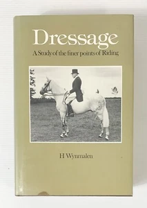 Dressage: A Study of the Finer Points of Riding By H Wynmalen Vintage, Horses - Picture 1 of 13