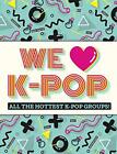 We Love K-Pop: All the hottest K-Po..., Mortimer Childr
