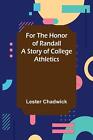 For The Honor Of Randall A Story Of College Athletics By Lester Chadwick (Englis