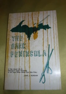 The Dark Peninsula by John J Riordan U P & NORTHERN Michigan lore & history. - Picture 1 of 5