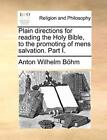 Plain Directions For Reading The Holy Bible, To The Promoting Of Mens Salvati-,
