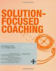 Solution-focused Coaching: Managing People in a Complex World By Jane Greene,An