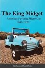 The King Midget 1946-1970 Americas Favorite Micro Car by Don Narus 9781387473229