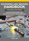 Soldering and Brazing Handbook for Home Machinists: Practical Information and Us