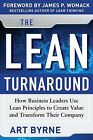 The Lean Turnaround: How Business Leaders Use Lean Principles To By Byrne, Art