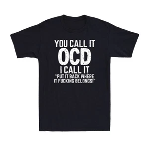You Call It OCD I Call It Put It Back Funny Sarcastic Novelty Men's T-Shirt - Picture 1 of 9