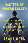 Masters Of Modern Soccer: How The World's Best Play The Twenty-First-Century Gam