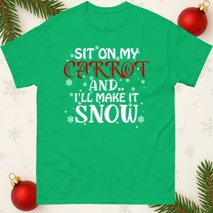 Sit On My Carrot And I'll Make It Snow T Shirt, Xmas Tee Top, Funny Rude T Shirt - Picture 1 of 9