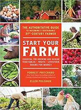 Start Your Farm: The Authoritative Guide to Becoming a Sustainable 21st Centu...