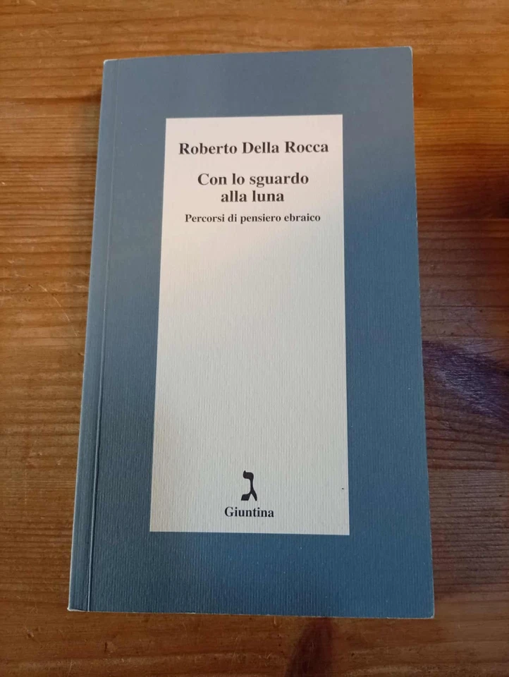 CON LO SGUARDO ALLA LUNA -PERCORSI DI PENSIERO EBRAICO - di R DELLA ROCCA - Immagine 1 di 1