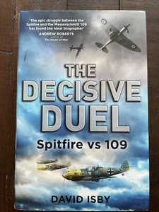 The Decisive Duel Spitfire vs 109 HB David Isby (WW2, RAF, Luftwaffe) - Imagen 1 de 7