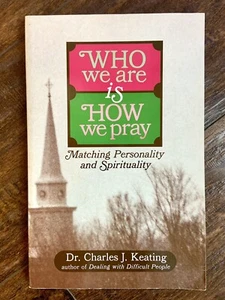 WHO WE ARE IS HOW WE PRAY: Matching Personality & Spirituality - Dr Chas Keating - Bild 1 von 7