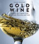 Gold Wine : Rebula, the Liquid Gold That Links Slovenia and Italy, Hardcover ...