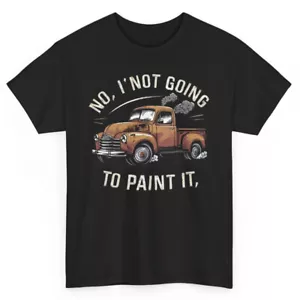 Not Going To Paint It Funny T-shirt - Patina Rat Rod Truck Graphic Tee - Picture 1 of 33