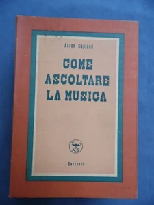 MUSICOLOGIA-AARON COPLAND-COME ASCOLTARE LA MUSICA-GARZANTI 1950 - Picture 1 of 1