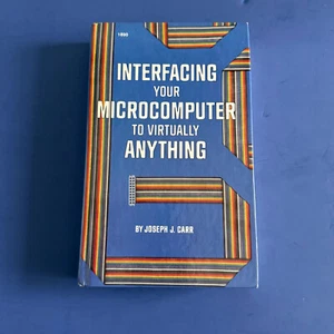 INTERFACING YOUR MICROCOMPUTER TO VIRTUALLY ANYTHING By Joseph J Carr EXCELLENT - Picture 1 of 11