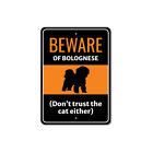 Beware Of Bolognese Dog Don't Trust The Cat Either Sign