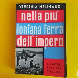 VIRGINIA NEUHAUS-NELLA PIù LONTANA TERRA DELL'IMPERO-CAPPELLI EDITORE 1937 - Picture 1 of 7