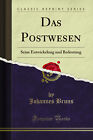 Das Postwesen: Seine Entwickelung und Bedeutung (Classic Reprint)