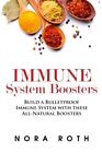 Immune System Boosters: Build a Bulletproof Immune System with these All-Natu<|