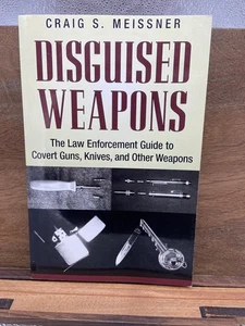 Disguised Weapons: The Law Enforcemnt Guide to Covert Guns, Knives, and Other W - Foto 1 di 1
