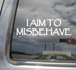 I aim to Misbehave - Firefly Serenity - Auto Window Vinyl Decal Sticker 06014 - Picture 1 of 2