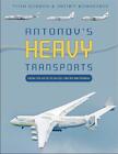 Antonov's Heavy Transports: From the An-22 to An-225, 1965 to the Present by Yef