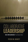 Collaborative Leadership Six Influences That Matter Most By Dr Peter M Dewitt