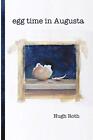Egg Time in Augusta by Hugh Roth (Paperback, 2017)