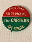 Vtg 1976 Political Pin Button  “Betty Ford Start Packing the Carters are Coming”